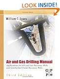 Air and Gas Drilling Field Guide: Applications for Oil and Gas Recovery Wells and Geothermal Fluids Recovery Wells, 3rd Edition William C. Lyons Ph.D. P.E.