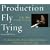 Production Fly Tying: A Collection of Ideas, Notions, Hints, & Variations on the Techniques of Fly Tying