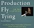 Production Fly Tying: A Collection of Ideas, Notions, Hints, & Variations on the Techniques of Fly Tying