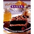 The Naturally Sweet Baker : 150 Decadent Desserts Made With Honey, Maple Syrup, and Other Delicious Alternatives to Refined Sugar