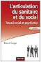 L'articulation du sanitaire et du social - 3�me �dition - Travail social et psychiatrie