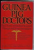 Guinea-Pig Doctors: The Drama of Medical Research Through Self-Experimentation