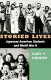 Storied Lives: Japanese American Students and World War II (The Scott and Laurie Oki Series in Asian American Studies)