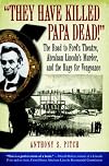 "They Have Killed Papa Dead!": The Road to Ford's Theater, Lincoln's Murder, and the Rage for Vengeance