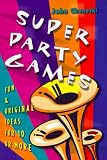 Super Party Games: Fun & Original Ideas for 10 or More