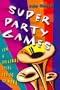 Super Party Games: Fun & Original Ideas for 10 or More