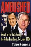 Ambushed: Secrets of the Bush Family, the Stolen Presidency, 9-11, and 2004