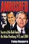 Ambushed: Secrets of the Bush Family, the Stolen Presidency, 9-11, and 2004