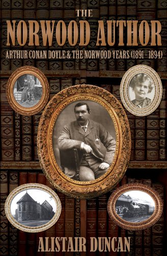 The Norwood Author - Arthur Conan Doyle and the Norwood Years (1891 - 1894)