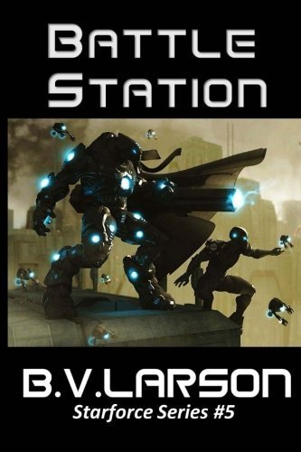 Battle Station: Star Force Series #5 by B. V. Larson (2013-02-27)