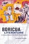 Boricua Literature: A Literary History of the Puerto Rican Diaspora