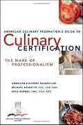 The American Culinary Federation's Guide to Culinary Certification