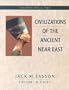 Civilizations of the Ancient Near East/4 Volumes Bound in 2 Books (v. 1 & 2)