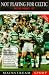 Book Not Playing for Celtic (Mainstream Sport)
