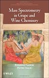 Mass Spectrometry in Grape and Wine Chemistry (Wiley - Interscience Series on Mass Spectrometry)