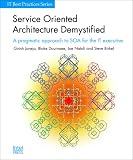 Service Oriented Architecture Demystified: A pragmatic approach to SOA for the IT executive (IT Best Practices Series)