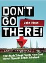 Don't Go There: 101 Places to Avoid in Britain and Ireland