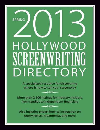 Hollywood Screenwriting Directory Spring 2013: A Specialized Resource for Discovering Where & How to Sell Your Screenplay