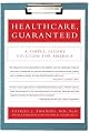 Healthcare, Guaranteed: A Simple, Secure Solution for America