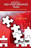 Building a high-performance team : proven techniques for effective team working
