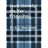 Lucy Stands on Her Principal (The "Lucy" Series)