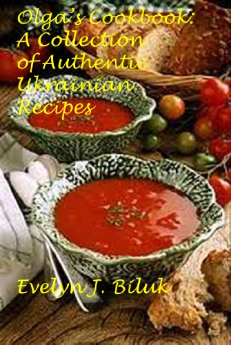Olga's Cookbook: A Collection of Authentic Ukrainian Recipes