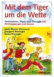 Mit dem Tiger um die Wette: Geschichten, Tipps und Uebungen bei Pruefungsangst und Stress