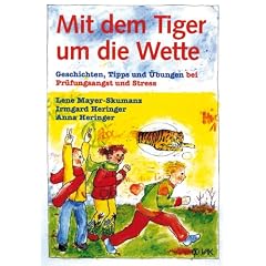 Mit dem Tiger um die Wette: Geschichten, Tipps und �bungen bei Pr�fungsangst und Stress