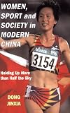 Women, Sport and Society in Modern China: Holding up More than Half the Sky (Sport in the Global Society)