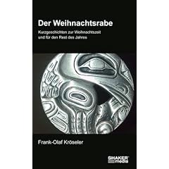 Der Weihnachtsrabe: Kurzgeschichten zur Weihnachtszeit und f�r den Rest des Jahres