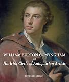 William Burton Conyngham and His Irish Circle of Antiquarian Artists (Paul Mellon Centre for Studies)