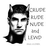 Crude Rude Nude and Lewd