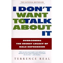 I Don't Want to Talk about it: Overcoming the Secret Legacy of Male Depression