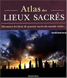 Atlas des lieux sacrés : Découvrez les lieux de pouvoir sacrés du monde entier