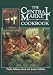 The Central Market Cookbook: Favorite Recipes from the Standholders of the Nation's Oldest Farmer's Market, Central Market in Lancaster, Pennsylvani