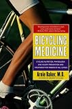 Bicycling Medicine: Cycling Nutrition, Physiology, Injury Prevention and Treatment For Riders of All Levels
