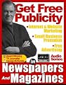 (GET FREE PUBLICITY) How to Use Newspapers and Magazines for Public Relations, FreeAdvertising, Internet Marketing, Website Promotion, and Small Business Publicity
