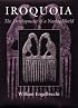 Iroquoia: The Development of a Native World (Iroquois and Their Neighbors)