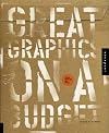Great Graphics on a Budget: Creating Cutting-Edge Work for Less