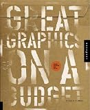 Great Graphics on a Budget: Creating Cutting-Edge Work for Less