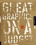 Great Graphics on a Budget: Creating Cutting-Edge Work for Less
