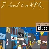 Various Artists - I Heard It on NPR: Shake These Blues