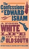 The Confessions of Edward Isham: A Poor White Life of the Old South