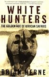 White Hunters:The Golden Age of African Safaris