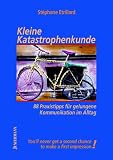 Kleine Katastrophenkunde. 88 Praxistipps f�r gelungene Kommunikation im Alltag