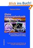 Kleine Katastrophenkunde. 88 Praxistipps f�r gelungene Kommunikation im Alltag