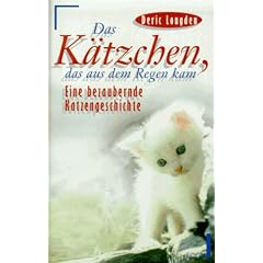Das K�tzchen, das aus dem Regen kam. Eine bezaubernde Katzengeschichte.