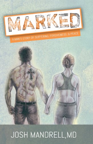 Marked: A Man's Story of Suffering, Forgiveness, & Peace