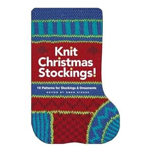 Knit Christmas Stockings!: 19 Patterns for Stockings and Ornaments by Gwen Steege
