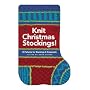 Knit Christmas Stockings!: 19 Patterns for Stockings and Ornaments